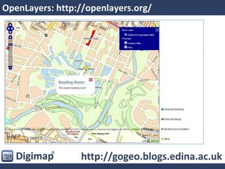 OpenLayers: http://openlayers.org/
http://gogeo.blogs.edina.ac.uk