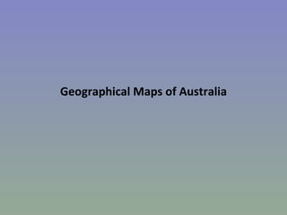 Geographical Maps of Australia  