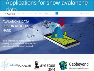 MYGEOSS
2016
Applications for snow avalanche
data
 