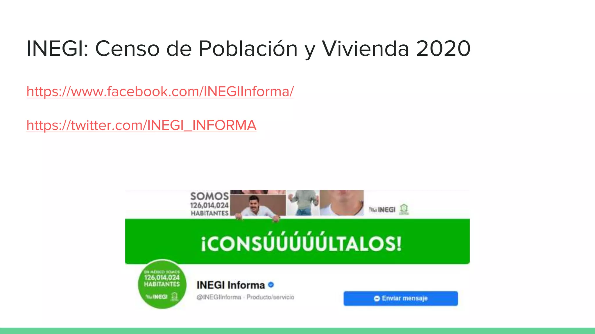 INEGI: Censo de Población y Vivienda 2020
https://www.facebook.com/INEGIInforma/
https://twitter.com/INEGI_INFORMA
 