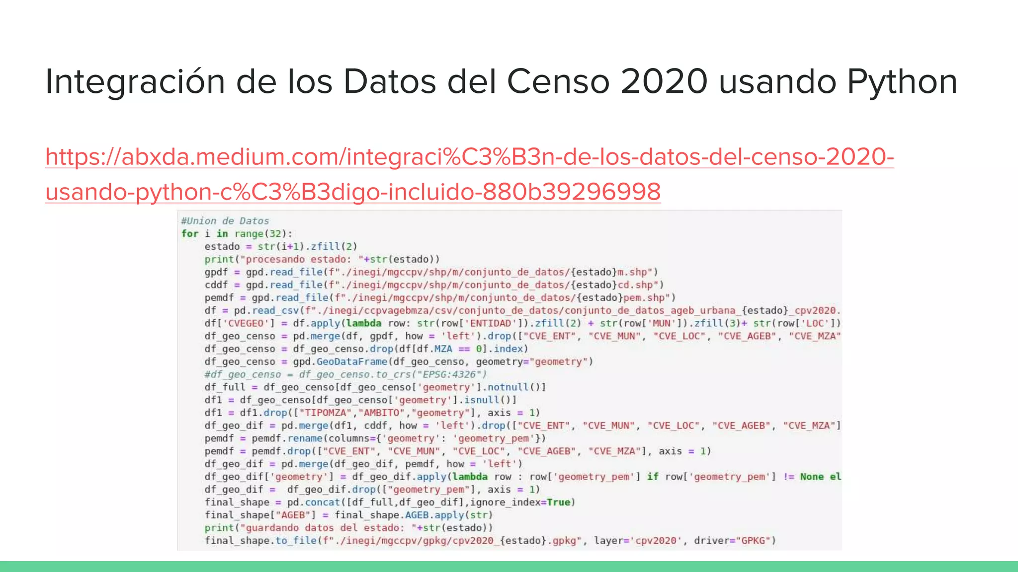 Integración de los Datos del Censo 2020 usando Python
https://abxda.medium.com/integraci%C3%B3n-de-los-datos-del-censo-2020-
usando-python-c%C3%B3digo-incluido-880b39296998
 