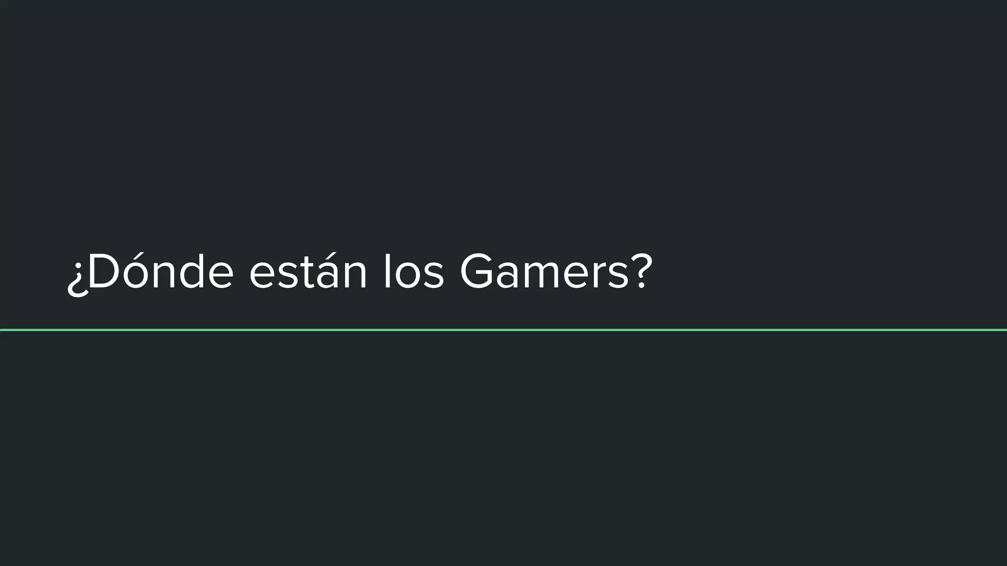 ¿Dónde están los Gamers?
 