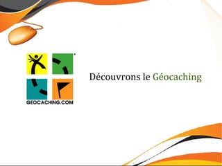 Découvrons le Géocaching
 