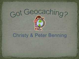 Christy & Peter Benning Got Geocaching? 