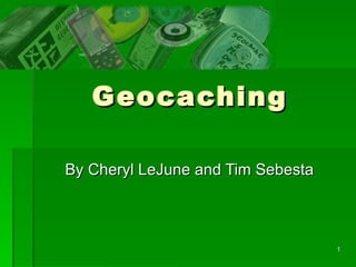 Geocaching By Cheryl LeJune and Tim Sebesta 