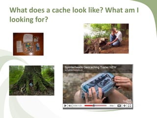 What does a cache look like? What am I looking for?