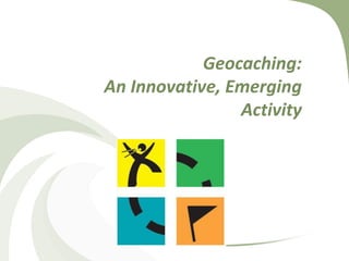 Geocaching:An Innovative, Emerging Activity  