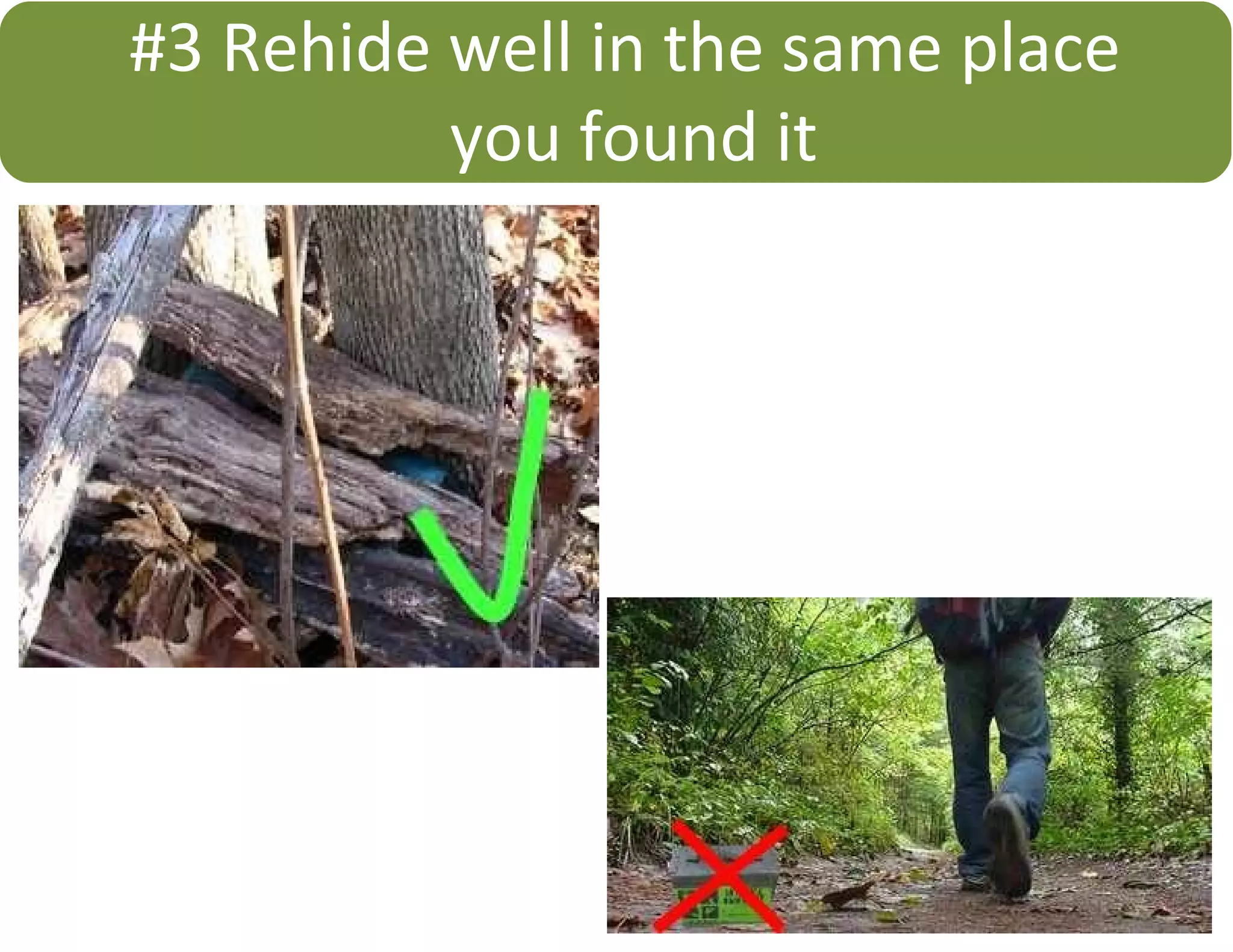 #3 Rehide well in the same place
you found it
 
