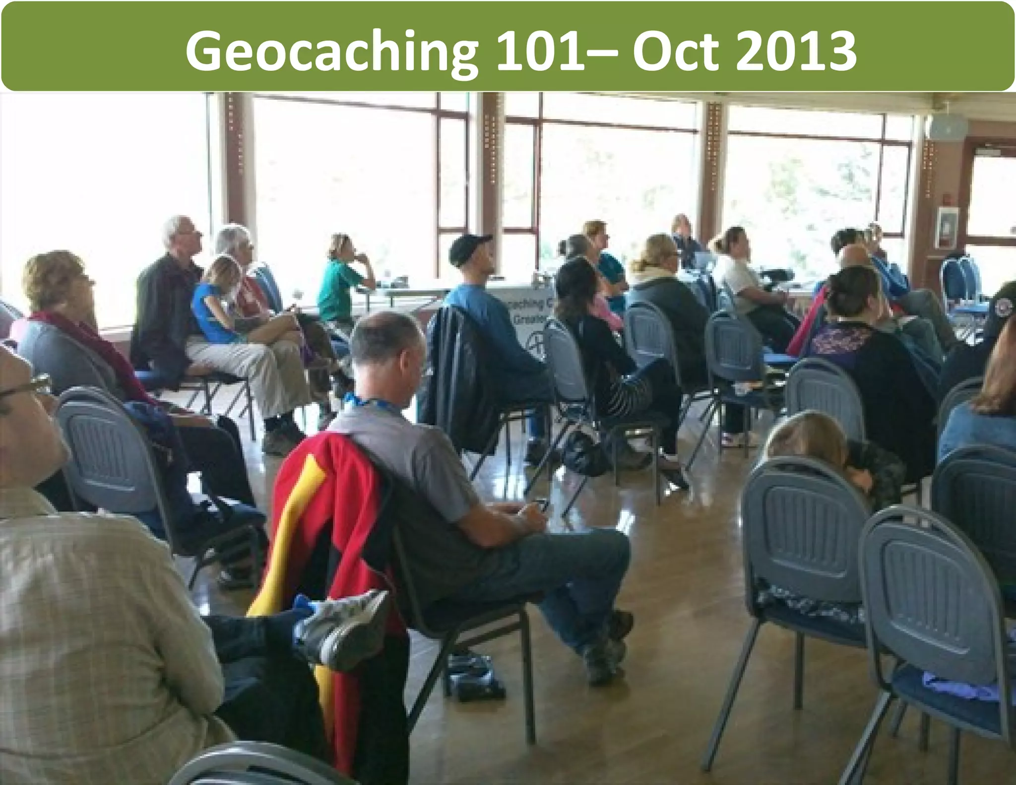 Geocaching 101– Oct 2013
 