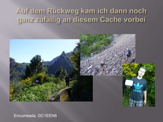 Auf dem Rückweg kam ich dann noch ganz zufällig an diesem Cache vorbeiEncumeada, GC1EEN8