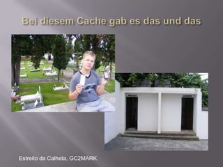 Bei diesem Cache gab es das und dasEstreito da Calheta, GC2MARK