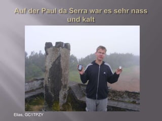 Auf der Paul da Serra war es sehr nass und kaltElias, GC1TPZY