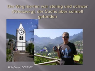 Der Weg hierhin war steinig und schwer (Kreuzweg), der Cache aber schnell gefundenHoly Cache, GC2P1G7