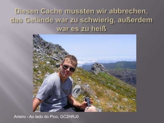 Der dritte war schon fast auf dem BergHier gab es auch diesen IgluPoço da Neve, GC1BZGX