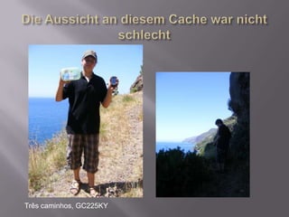 Die Aussicht an diesem Cache war nicht schlechtTrês caminhos, GC225KY 