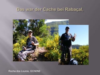 Das war der Cache bei Rabaçal, Rocha dos Louros, GCN0N8