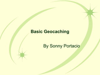 Basic Geocaching


     By Sonny Portacio
 