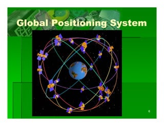 Global Positioning System




                            6
 