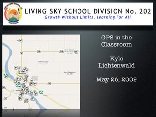 GPS in the
 Classroom

    Kyle
Lichtenwald

May 26, 2009
 