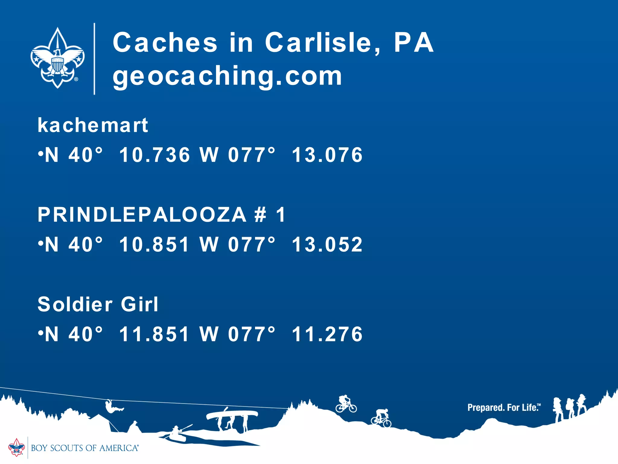 Caches in Carlisle, PA
geocaching.com
kachemart
•N 40° 10.736 W 077° 13.076
PRINDLEPALOOZA # 1
•N 40° 10.851 W 077° 13.052
Soldier Girl
•N 40° 11.851 W 077° 11.276
 