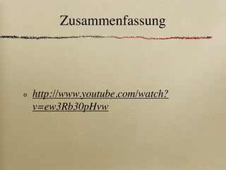 Zusammenfassung




http://www.youtube.com/watch?
v=ew3Rb30pHvw
 