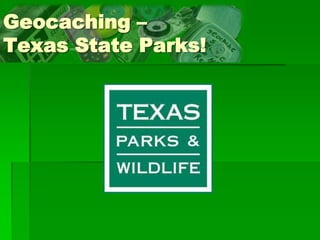Geocaching –
Texas State Parks!
 