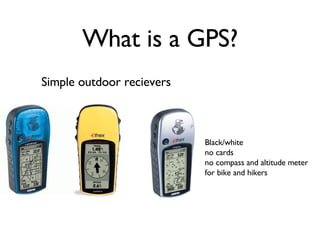 Simple outdoor recievers Black/white no cards no compass and altitude meter  for bike and hikers  What is a GPS? 