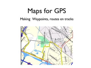 Making  Waypoints, routes en tracks Maps for GPS 