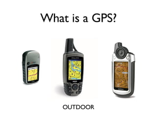 What is a GPS? OUTDOOR 