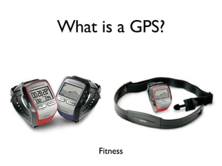 Fitness What is a GPS? 