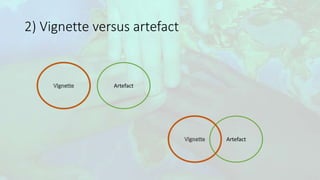 2) Vignette versus artefact
Artefact
Artefact
 