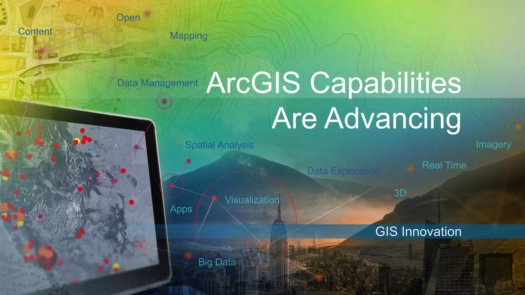 ArcGIS Capabilities
Are Advancing
 