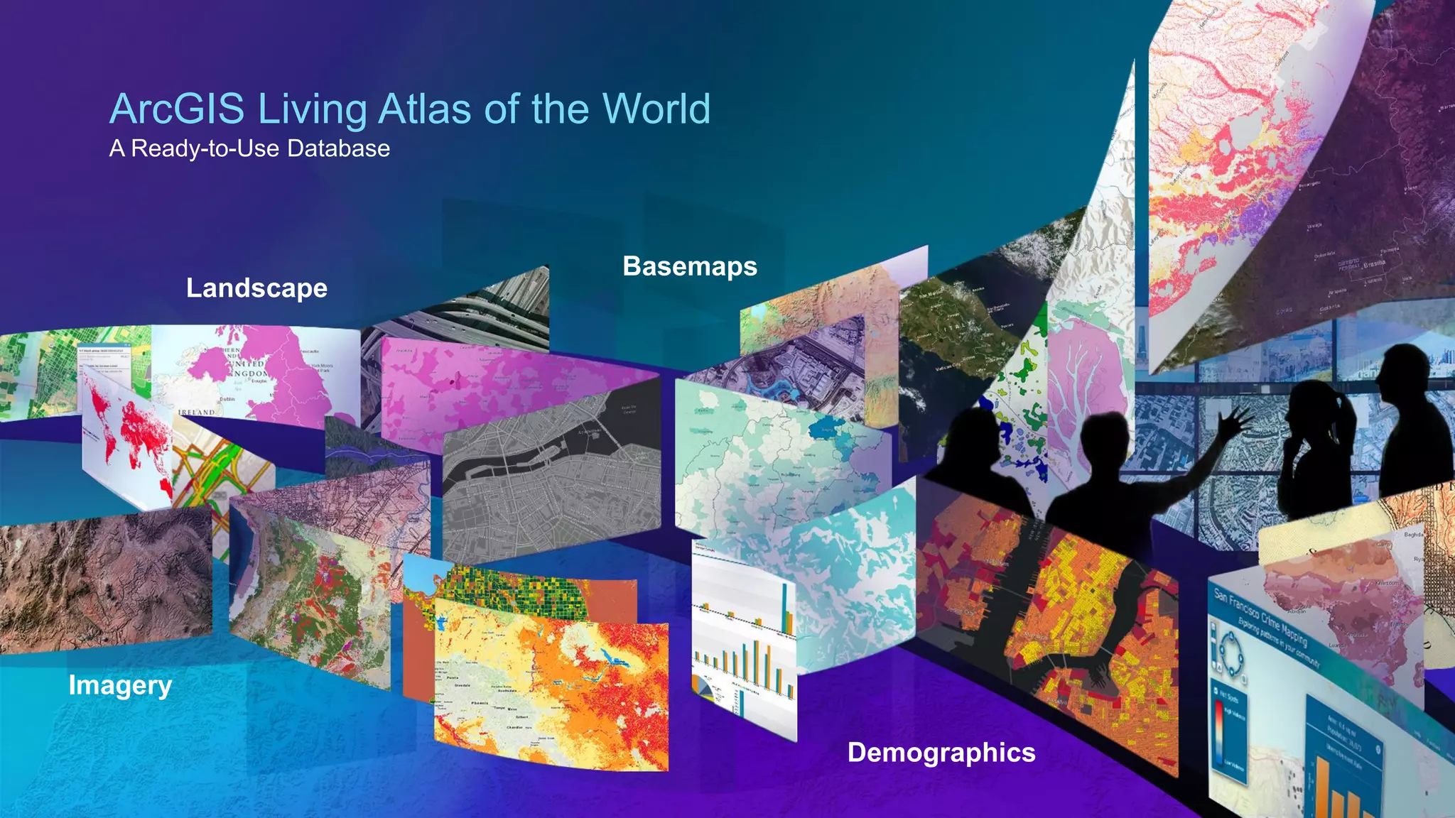 Basemaps
Imagery
Landscape
Demographics
ArcGIS Living Atlas of the World
A Ready-to-Use Database
 