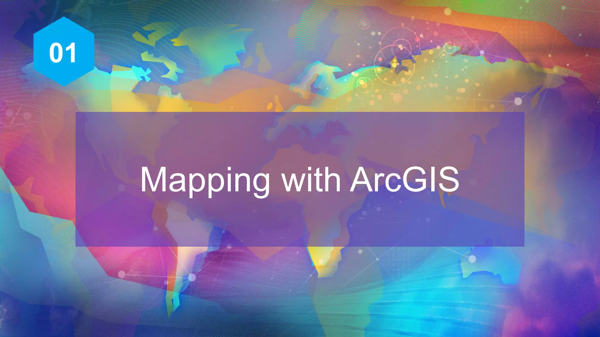 Mapping with ArcGIS
01
 