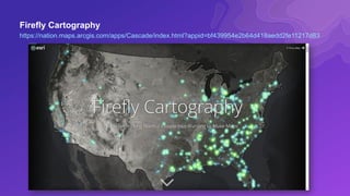 Firefly Cartography
https://nation.maps.arcgis.com/apps/Cascade/index.html?appid=bf439954e2b64d418aedd2fe11217d83
 
