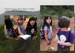 Escrivim el nom de la classe i la data ,
tal com diuen les regles del geocatching
 