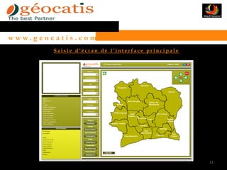 w w w. g e o c a t i s . c o m
               Saisie d’écran de l’interface principale




                                                          11
 