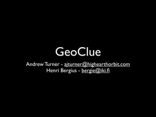 GeoClue
Andrew Turner - ajturner@highearthorbit.com
        Henri Bergius - bergie@iki.ﬁ