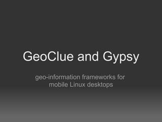 GeoClue and Gypsy
 geo-information frameworks for
     mobile Linux desktops
 