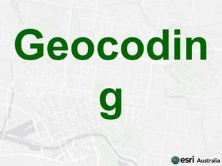 Geocodin
   g
 