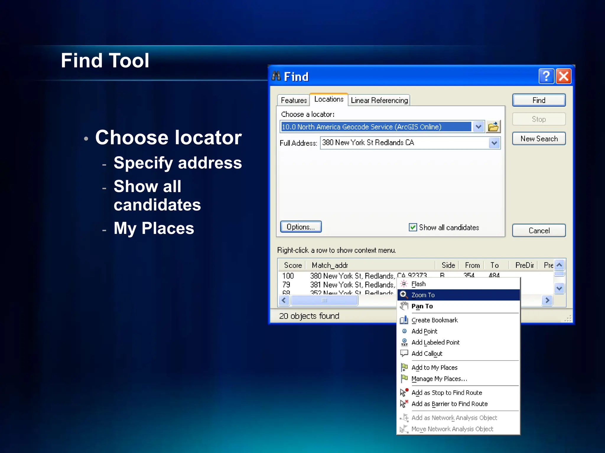 Find Tool
• Choose locator
- Specify address
- Show all
candidates
- My Places
 