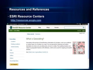 Resources and References
• ESRI Resource Centers
http://resources.arcgis.com
 