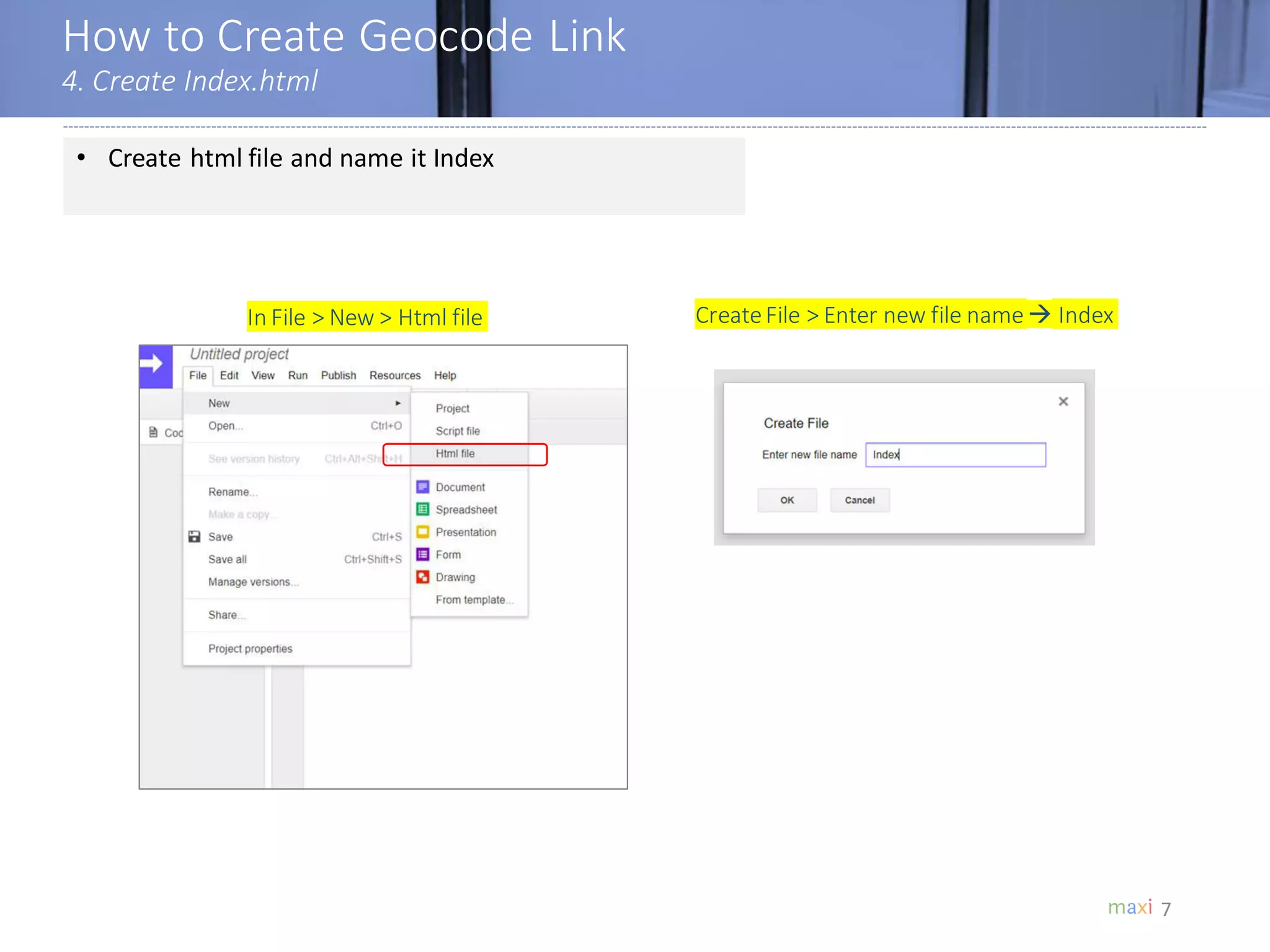 How to Create Geocode Link
4. Create Index.html
7
• Create html file and name it Index
In File > New > Html file CreateFile > Enter new file name  Index
 