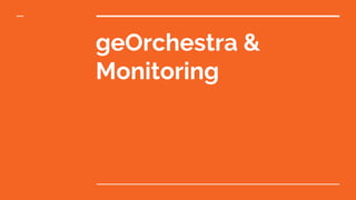 geOrchestra &
Monitoring
 