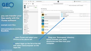 GEcomposer
you can transfer your
ﬁles easily with the
iTunes software
1. open iTunes and select your
iPhone at the above l...
