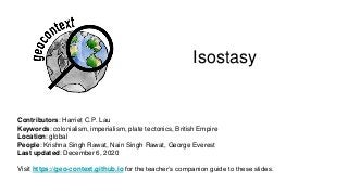 Isostasy
Contributors: Harriet C.P. Lau
Keywords: colonialism, imperialism, plate tectonics, British Empire
Location: glob...
