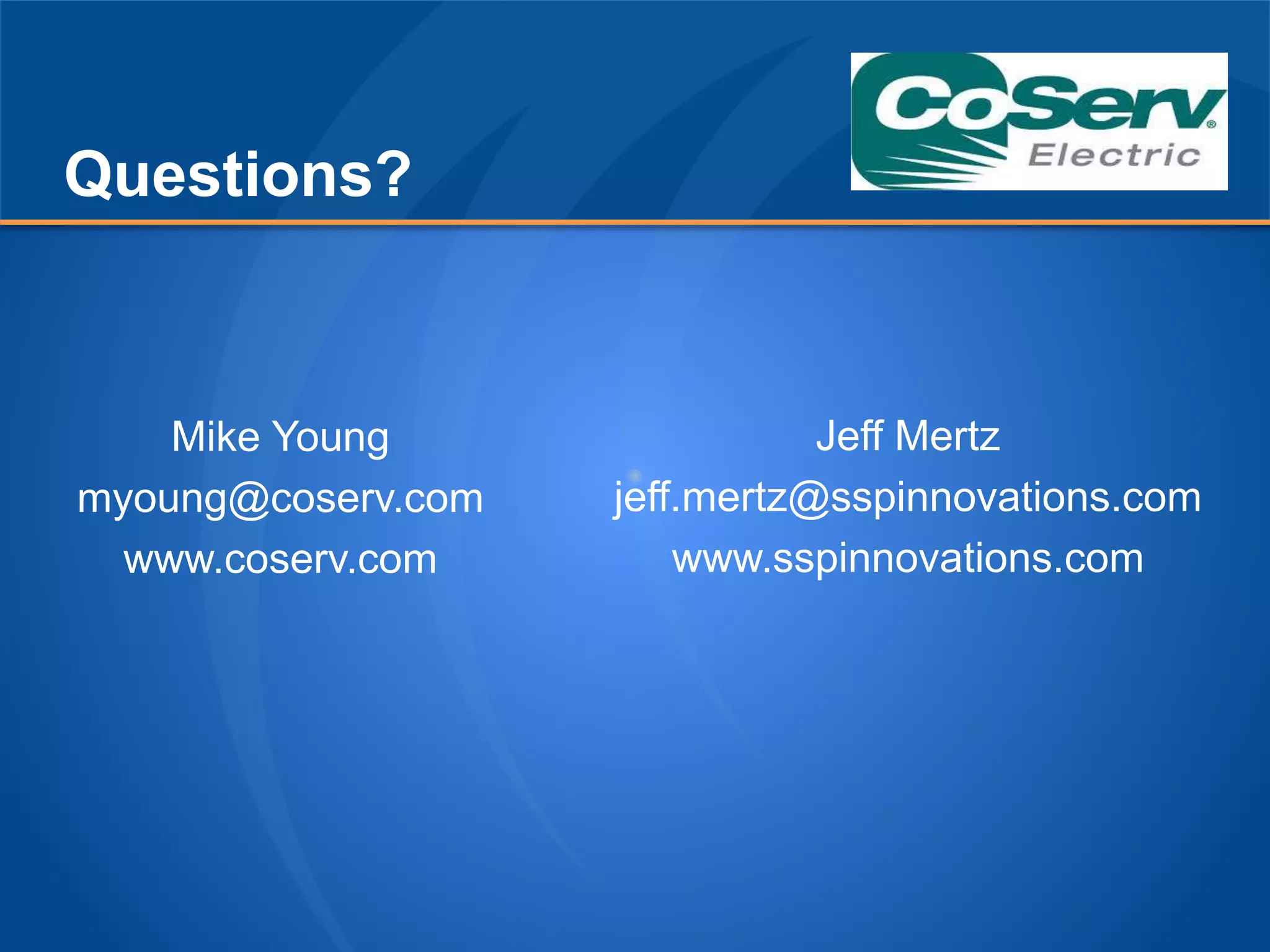 Questions?
Mike Young
myoung@coserv.com
www.coserv.com
Jeff Mertz
jeff.mertz@sspinnovations.com
www.sspinnovations.com
 