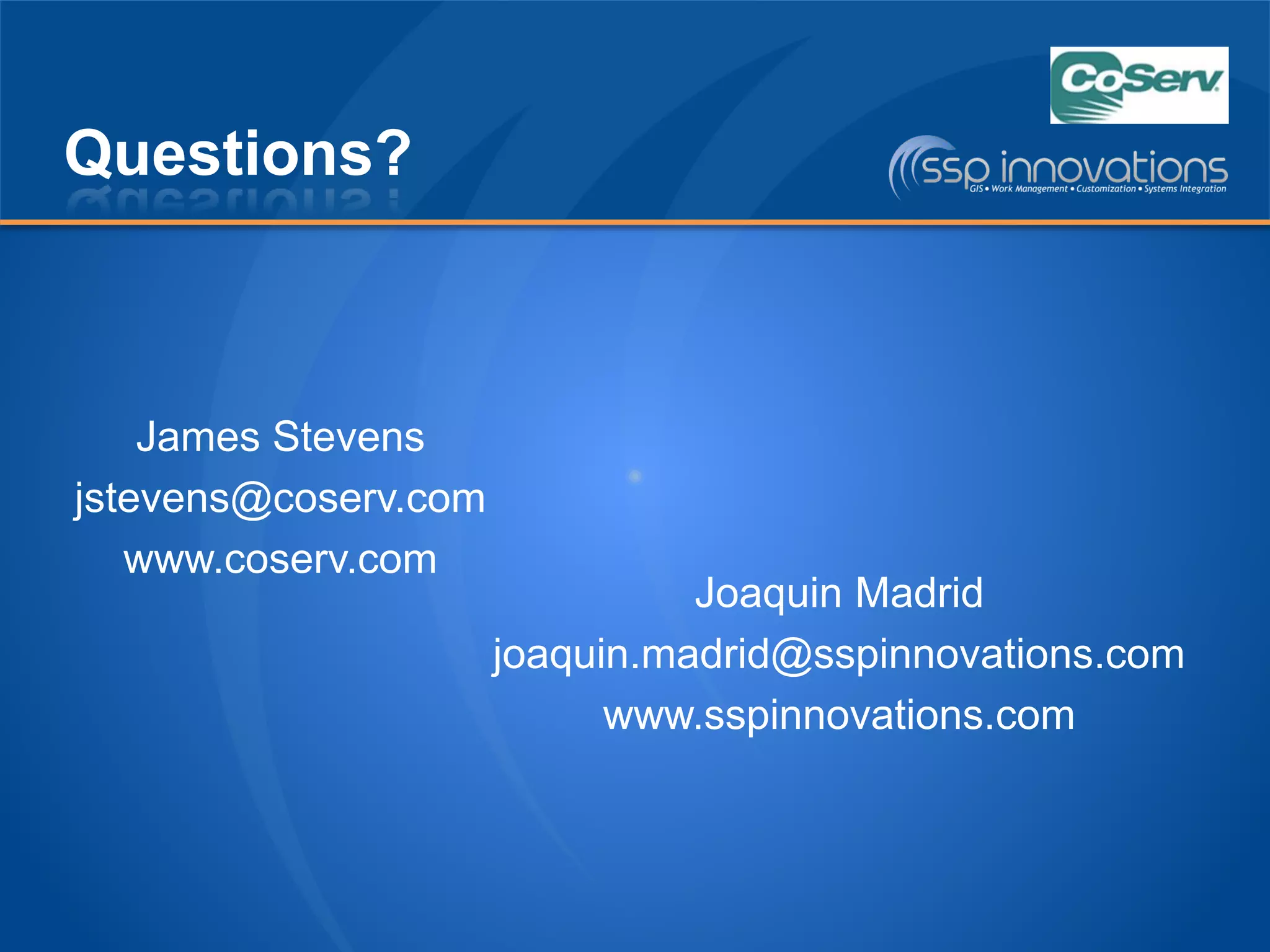 Questions?
James Stevens
jstevens@coserv.com
www.coserv.com
Joaquin Madrid
joaquin.madrid@sspinnovations.com
www.sspinnovations.com
 