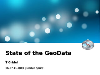 State of the GeoDataState of the GeoData
T GridelT Gridel
06-07.11.2010 | Marble Sprint06-07.11.2010 | Marble Sprint
 