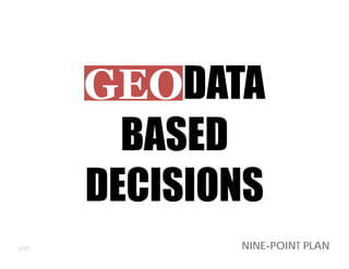 GEODATA
BASED
DECISIONS
NINE-POINT PLAN1/17
 